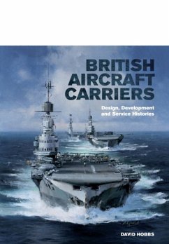 British Aircraft Carriers: Design, Development and Service Histories - Hobbs, David