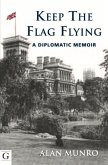 Keep the Flag Flying: A Diplomatic Memoir