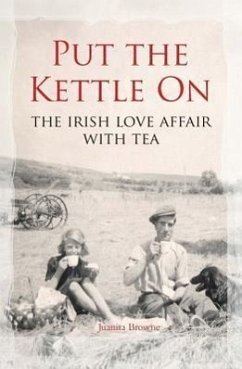 Put the Kettle on: The Irish Love Affair with Tea - Browne, Juanita