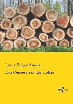 Das Conserviren des Holzes - Andés, Louis Edgar