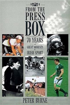 From the Press Box: Seventy Years of Great Moments in Irish Sport - Byrne, Peter