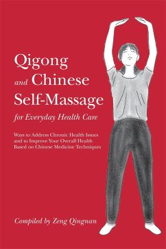 Qigong and Chinese Self-Massage for Everyday Health Care: Ways to Address Chronic Health Issues and to Improve Your Overall Health Based on Chinese Me - Qingnan, Zeng