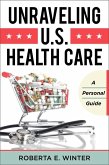 Unraveling U.S. Health Care (eBook, ePUB) Unraveling U.S. Health Care (eBook, ePUB)