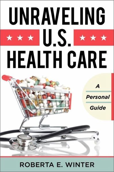 Unraveling U.S. Health Care (eBook, ePUB)