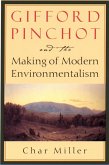 Gifford Pinchot and the Making of Modern Environmentalism (eBook, ePUB)
