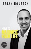 How To Maximise Your Life (eBook, ePUB) How To Maximise Your Life (eBook, ePUB)
