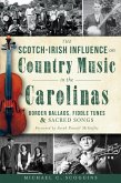 Scotch-Irish Influence on Country Music in the Carolinas: Border Ballads, Fiddle Tunes and Sacred Songs (eBook, ePUB)