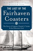 Last of the Fairhaven Coasters: The Story of Captain Claude S. Tucker and the Schooner Coral (eBook, ePUB)