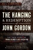 Hanging and Redemption of John Gordon: The True Story of Rhode Island's Last Execution (eBook, ePUB)