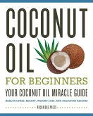 Coconut Oil for Beginners - Your Coconut Oil Miracle Guide (eBook, ePUB)