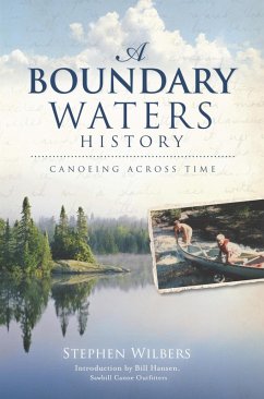 Boundary Waters History: Canoeing Across Time (eBook, ePUB) - Wilbers, Stephen