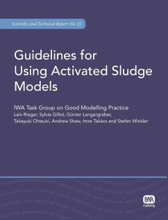 Guidelines for Using Activated Sludge Models (eBook, PDF) - Rieger, Leiv; Gillot, Sylvie; Langergraber, Guenter; Ohtsuki, Takayuki; Shaw, Andrew; Takacs, Imre; Winkler, Stefan