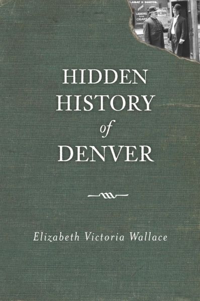 Hidden History of Denver (eBook, ePUB) Hidden History of Denver (eBook, ePUB)