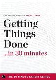 Getting Things Done in 30 Minutes (eBook, ePUB) Getting Things Done in 30 Minutes (eBook, ePUB)