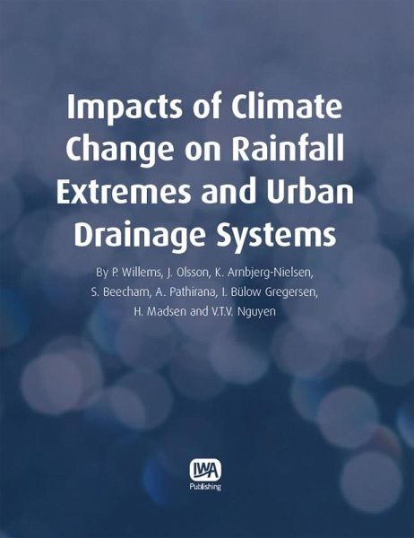 Impacts of Climate Change on Rainfall Extremes and Urban Drainage Systems (eBook, PDF) Impacts of Climate Change on Rainfall Extremes and Urban Drainage Systems (eBook, PDF)