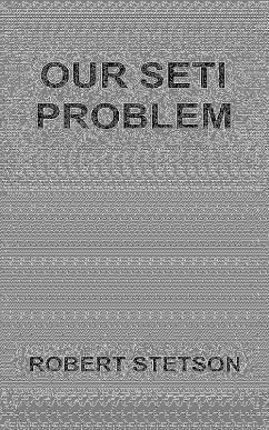 Our SETI Problem (eBook, ePUB) - Stetson, Robert
