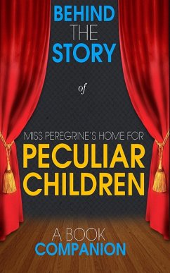 Miss Peregrine's Home for Peculiar Children-Behind the Story (eBook, ePUB) - Books, Behind the Story(TM)