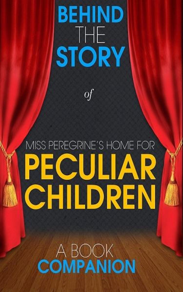 Miss Peregrine's Home for Peculiar Children-Behind the Story (eBook, ePUB)