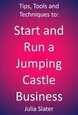 Tips, Tools and techniques to Start and Run a Jumping Castle Business (eBook, ePUB)
