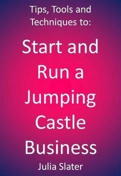 Tips, Tools and techniques to Start and Run a Jumping Castle Business (eBook, ePUB) - Slater, Julia