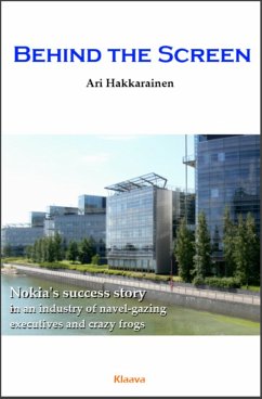 Behind the Screen - the Nokia Story (eBook, ePUB) - Hakkarainen, Ari