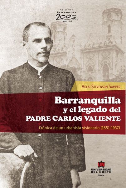 Barranquilla y el legado del Padre Carlos Valiente. Crónica de un urbanista visionario (eBook, PDF) Barranquilla y el legado del Padre Carlos Valiente. Crónica de un urbanista visionario (eBook, PDF)