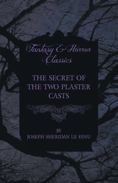 The Secret of the Two Plaster Casts - Fanu, Joseph Sheridan Le