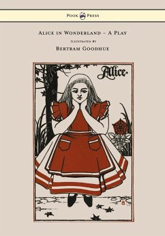 Alice in Wonderland - A Play - With Illustrations by Bertram Goodhue