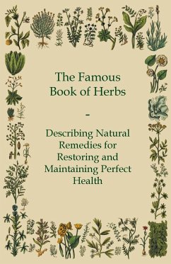 The Famous Book of Herbs;Describing Natural Remedies for Restoring and Maintaining Perfect Health - Anon