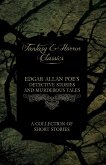 Edgar Allan Poe's Detective Stories and Murderous Tales - A Collection of Short Stories (Fantasy and Horror Classics)