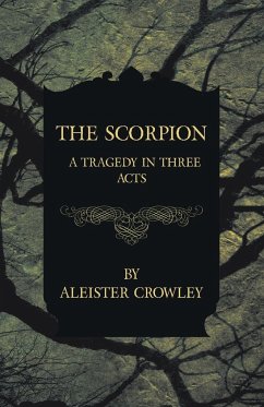 The Scorpion - A Tragedy In Three Acts - Crowley, Aleister