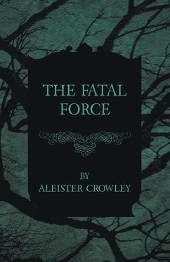 The Fatal Force - Crowley, Aleister