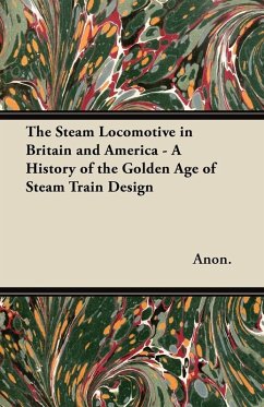 Cover The Steam Locomotive in Britain and America - A History of the Golden Age of Steam Train Design