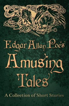 Edgar Allan Poe's Amusing Tales - A Collection of Short Stories - Poe, Edgar Allan