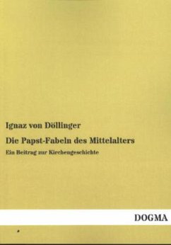 Die Papst-Fabeln des Mittelalters - Döllinger, Ignaz von