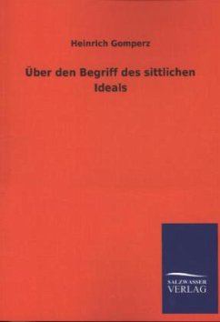Über den Begriff des sittlichen Ideals - Gomperz, Heinrich