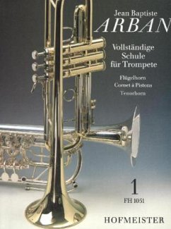 Vollständige Schule für Trompete, Flügelhorn, Cornet à Pistons, Tenorhorn - Arban, Jean B.