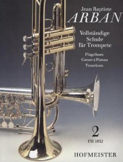 Vollständige Schule für Trompete, Flügelhorn, Cornet à Pistons, Tenorhorn - Arban, Jean B.