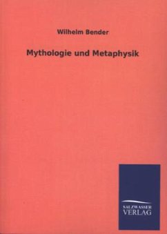 Mythologie und Metaphysik - Bender, Wilhelm