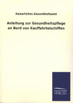 Anleitung zur Gesundheitspflege an Bord von Kauffahrteischiffen - Kaiserliches Gesundheitsamt