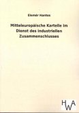 Mitteleuropäische Kartelle im Dienst des industriellen Zusammenschlusses