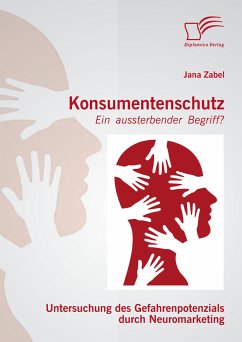 Konsumentenschutz - ein aussterbender Begriff?: Untersuchung des Gefahrenpotenzials durch Neuromarketing (eBook, PDF) - Zabel, Jana