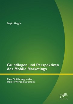 Grundlagen und Perspektiven des Mobile Marketings: Eine Einführung in das mobile Werbeinstrument (eBook, PDF) - Üngör, Özgür