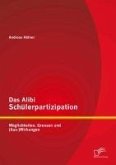 Das Alibi Schülerpartizipation: Möglichkeiten, Grenzen und (Aus-)Wirkungen (eBook, PDF)