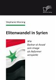 Elitenwandel in Syrien: Wie Bashar al-Assad sein Image als Reformer verspielte (eBook, PDF)