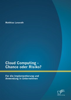 Cloud Computing - Chance oder Risiko? Für die Implementierung und Anwendung in Unternehmen (eBook, PDF) - Lanzrath, Matthias