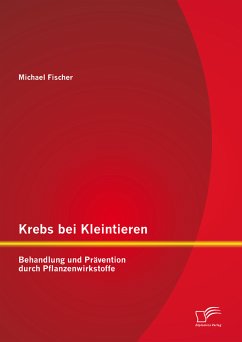 Krebs bei Kleintieren: Behandlung und Prävention durch Pflanzenwirkstoffe (eBook, PDF) - Fischer, Michael