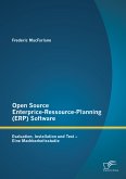 Open Source Enterprice-Ressource-Planning (ERP) Software: Evaluation, Installation und Test - Eine Machbarkeitsstudie (eBook, PDF)