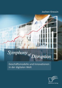 Symphony of Disruption: Geschäftsmodelle und Innovationen in der digitalen Welt (eBook, PDF) - Kressin, Jochen