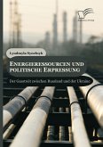 Energieressourcen und politische Erpressung: Der Gasstreit zwischen Russland und der Ukraine (eBook, PDF)